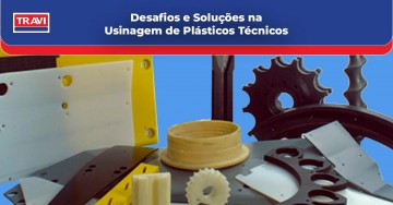 Desafios e Soluções na Usinagem de Plásticos Técnicos 