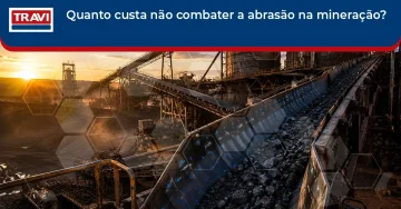 Quanto custa não combater a abrasão na mineração?