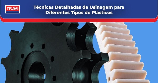 Técnicas Detalhadas de Usinagem para Diferentes Tipos de Plásticos 