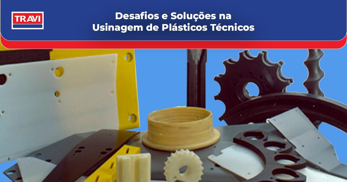 Desafios e Soluções na Usinagem de Plásticos Técnicos 