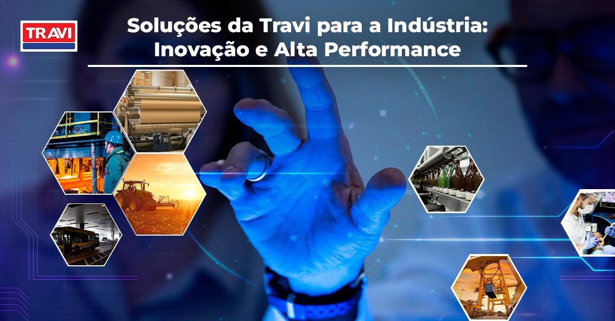 Soluções da Travi para a Indústria - Inovação e Alta Performance Soluções da Travi para a Indústria - Inovação e Alta Performance